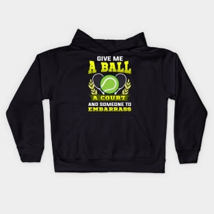Give Me a Ball, A Court, and Someone To Embarrass Kids Hoodie